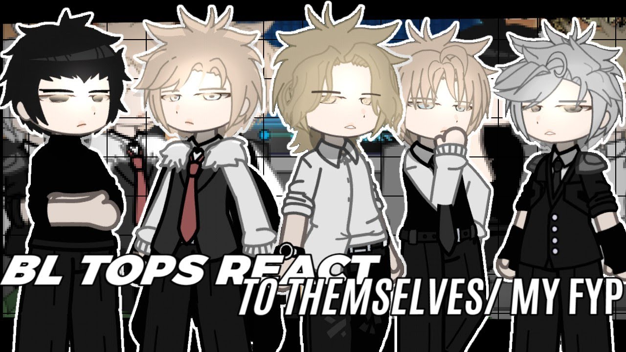 BL TOP'S REACT TO THEMSELVES/MEMES || UNCANON REACTIONS || 1/?? || Cringe ||  ALOT of BOOMING || 