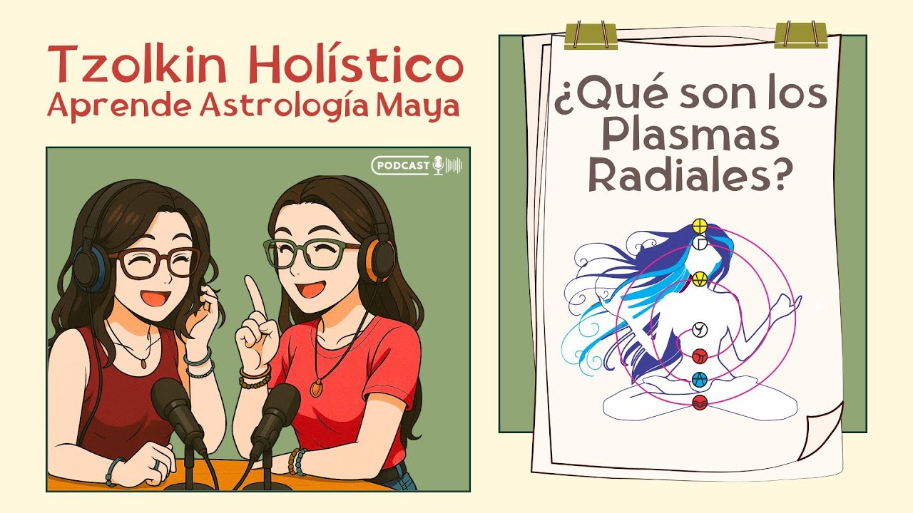 🎙️ Episodio 12 - ¿Qué son los PLASMAS RADIALES?  l ASTROLOGÍA MAYA aplicada