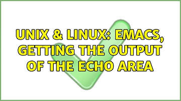 Unix & Linux: Emacs, getting the output of the echo area (2 Solutions!!)
