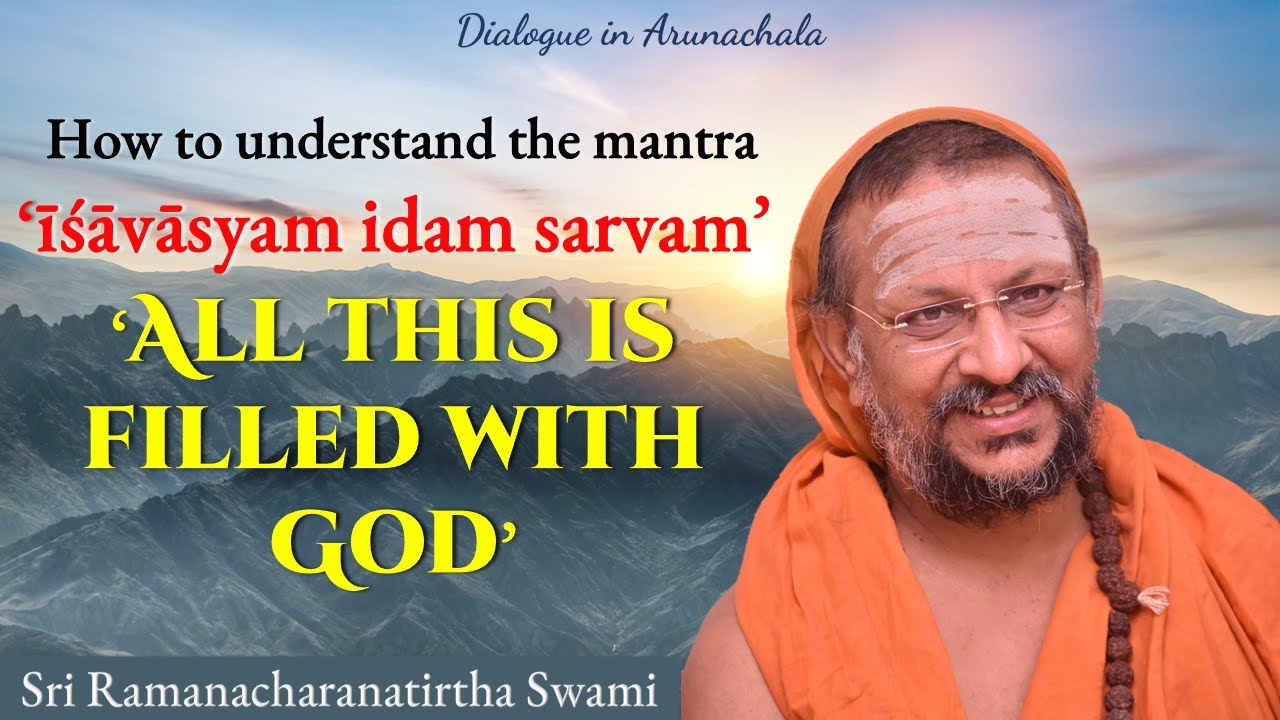 How to understand the mantra ' īśāvāsyam idam sarvam - All this is filled with God’