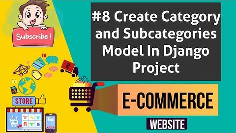 #8 Django Multi Vendor Ecommerce Project | Django Models | Create Category And Subcategory Model