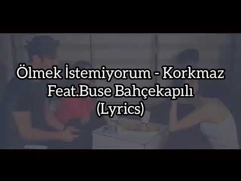 Ölmek İstemiyorum - Korkmaz Feat. Buse Bahçekapılı (Lyrics)