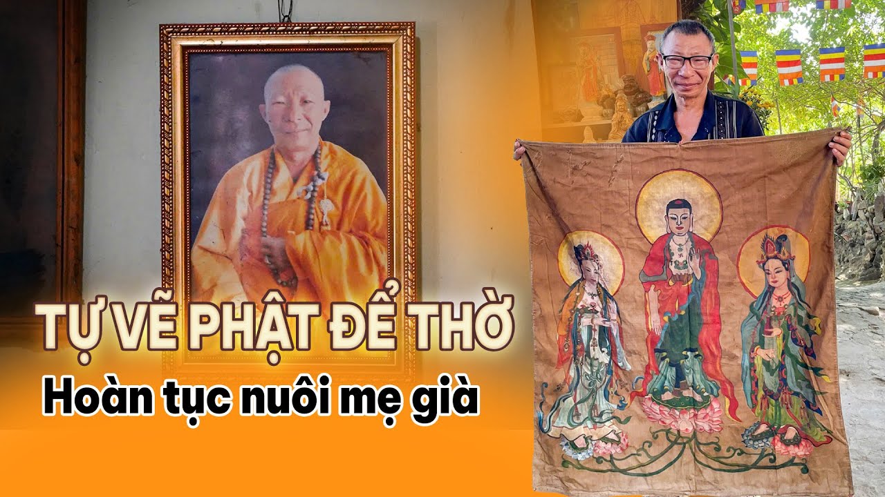 Sư Thầy Nghèo Rớt Mồng Tơi Tự Vẽ Tranh Phật Để Thờ Hoàn Tục Nuôi Mẹ Già