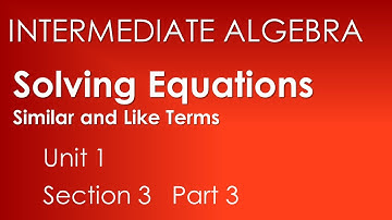 Similar and Like Terms: Solving Equations-Intermediate Algebra Unit 1 Section 3