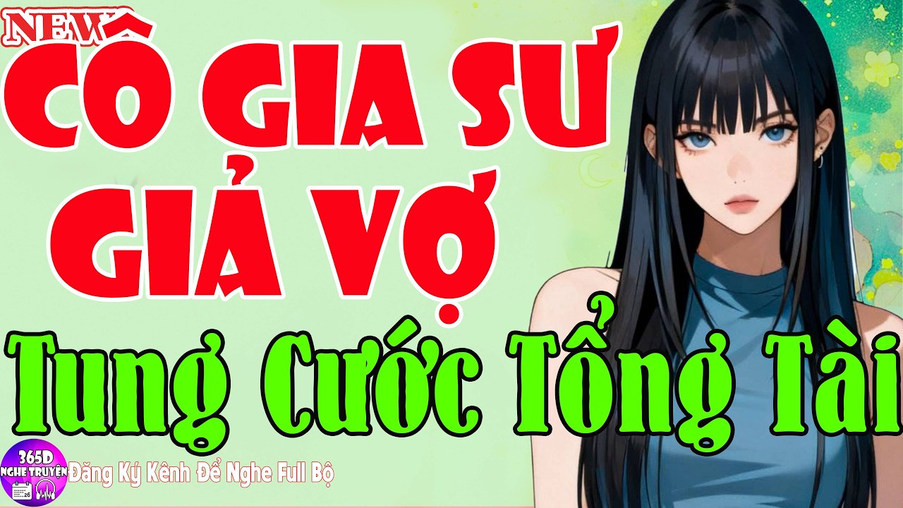 Siêu Xuất Sắc - CÔ GIA SƯ GIẢ VỢ TUNG CƯỚC TỔNG TÀI - Truyện Ngôn Tình Việt Nam Hay