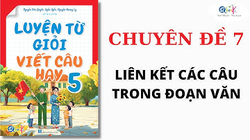 Chuyên đề 7 - LIÊN KẾT CÁC CÂU TRONG ĐOẠN VĂN | Luyện từ giỏi - viết câu hay lớp 5 | Cô Uyển Uyển