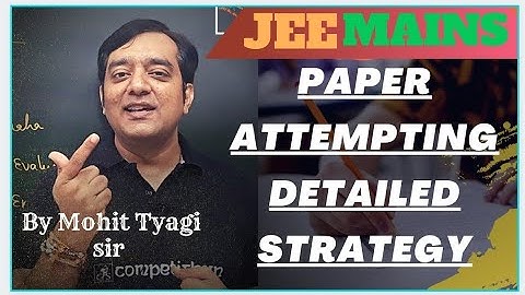 Jee Mains PAPER ATTEMPTING DETAILED STRATEGY |MOHIT TYAGI sir | IIT JEE MAINS 2022