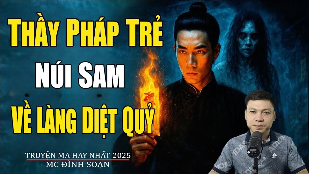THẦY PHÁP TRẺ NÚI SAM VỀ LÀNG DIỆT QUỶ | Truyện Ma Đình Soạn - Chuyện Ma kinh dị Mới Nhất