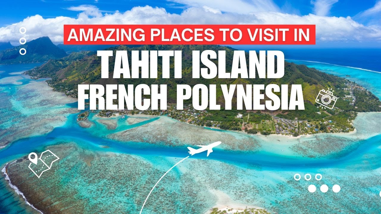 Amazing Places to Visit in Tahiti Island, French Polynesia - Travel Videos