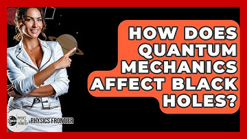 How Does Quantum Mechanics Affect Black Holes? - Physics Frontier