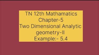 Samcheer kalvi 12th mathematics / Two Dimensional Analytical Geometry-11 / Example-5.4 / #tamil