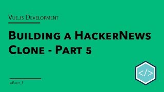 Building a HackerNews Clone in Vue.JS - Viewing Individual Articles - Part 5