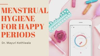How To Take Care Of Menstrual Hygiene Tips For Happy Periods Dr. Mayuri Kothiwala