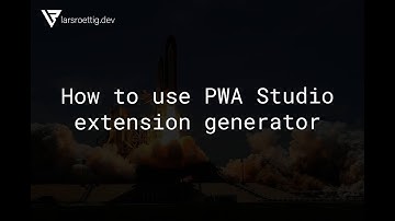 How to use PWA Studio extension generator