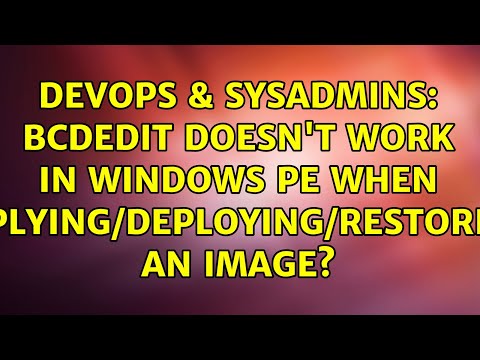 DevOps & SysAdmins: bcdedit doesn't work in Windows PE when Applying/Deploying/Restoring an Image?