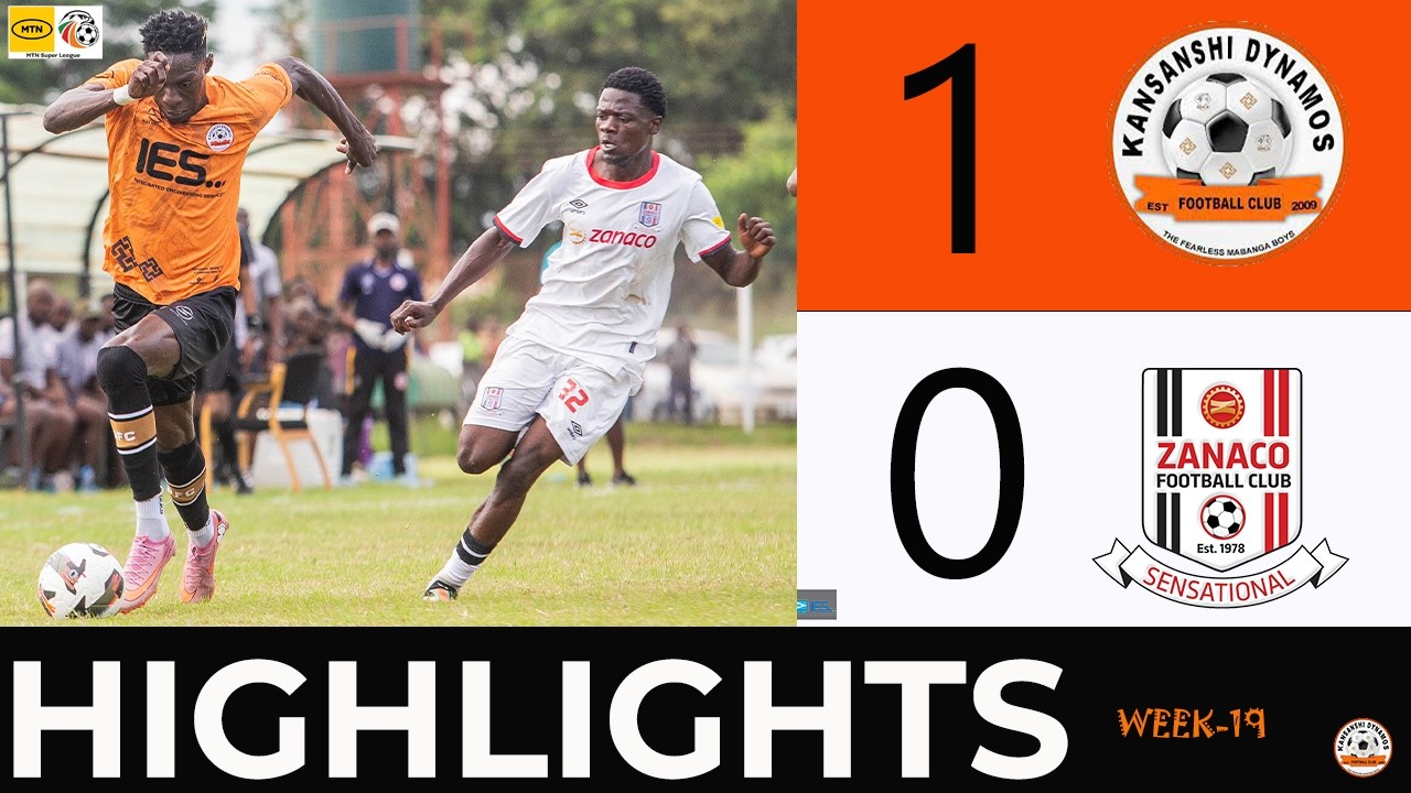 MATCH HIGHLIGHTS | WEEK 19 MTN SUPER LEAGUE | KANSANSHI VS ZANACO