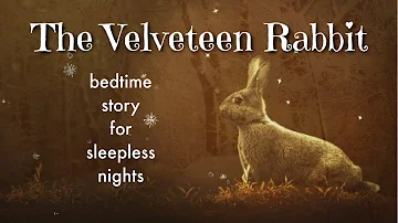 THE VELVETEEEN RABBIT Soothing Bedtime Story for Tired Grown Ups Who Can't Sleep