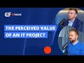 The Perceived Value of an IT Project | C&F Talks: Episode 3