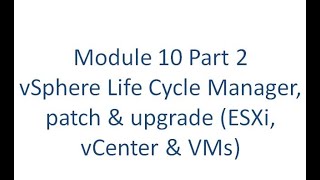 Celebrity Module 10  Part 2   vSphere Life Cycle Manager, patch & upgrade (ESXi, vCenter & VMs) Net Worth