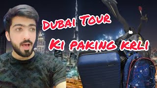 Dubai Tour 🥰 / Paking krli / Itna zyada Saman bhar lia Baag m😂