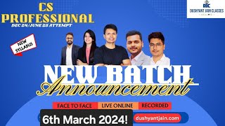 CS Professional NS! Batches From 6 March 2024 Dushyant Jain Classes! F2F, Live & Recorded!