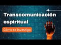 Transcomunicación espiritual: cómo se investiga, por Juan Miguel Fernández