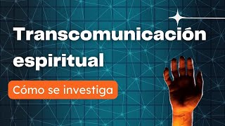 Transcomunicación espiritual: cómo se investiga, por Juan Miguel Fernández