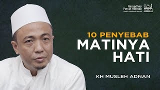 10 Penyebab Matinya Hati - KH Musleh Adnan : Ramadhan Penuh Hikmah