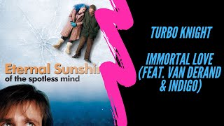 Turbo Knight - Immortal Love (feat. Van Derand & Indigo) [] Eternal Sunshine (2004)