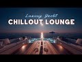 Luxury Yacht Chillout Lounge ~ Deep Ambient Vibes for Sunset Relaxation & Focus