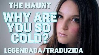 The Haunt  - Why Are You So Cold? (Legendada/Traduzida PT-BR)