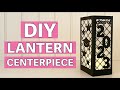 DIY Amazing Lantern Centerpiece Tutorial for your Cricut