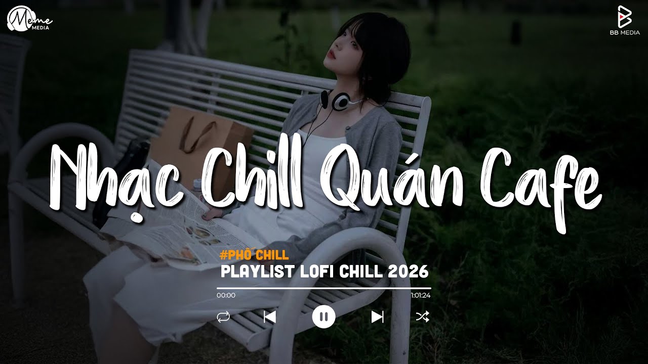 Nhạc Chill Quán Cafe - Những Ca Khúc Lofi Nhẹ Nhàng Hay Nhất Dành Cho Quán Cafe - Nhạc Lofi 2026