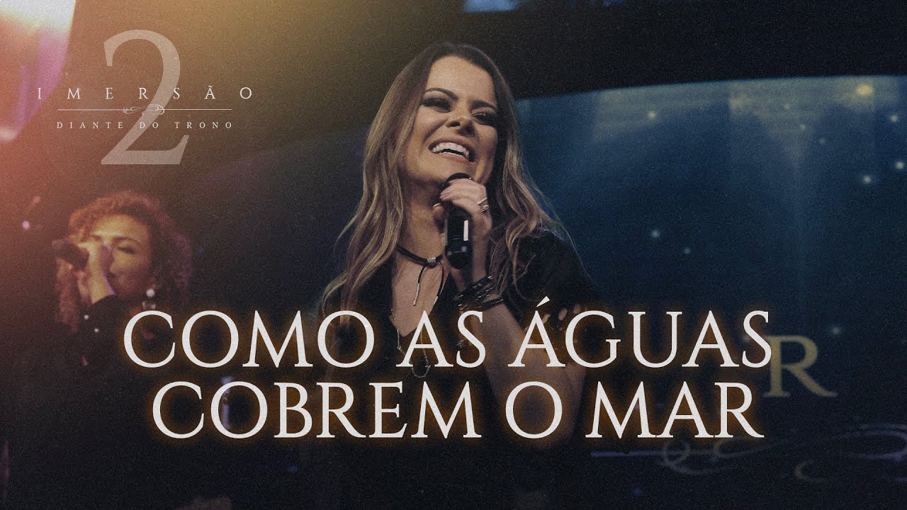 COMO AS ÁGUAS COBREM O MAR | IMERSÃO 2 | DIANTE DO TRONO Acordes - Chordify