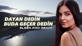 Dayan Dedin, Buda Geçer Dedin (Elsen Pro Remix)