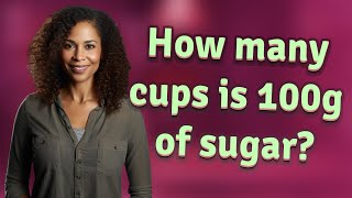 How many cups is 100g of sugar?