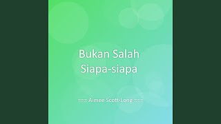 Bukan Salah Siapa-siapa