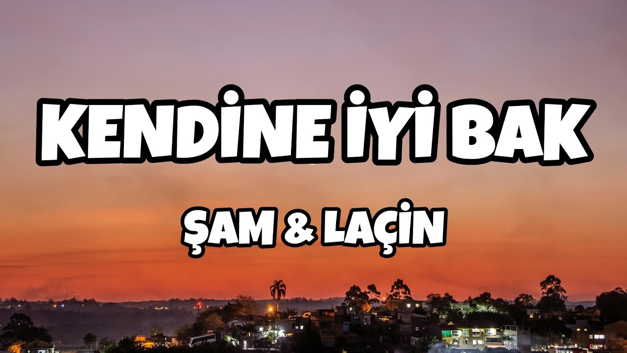 Şam & Laçin - Kendine İyi Bak (Sözleri/Lyrics)