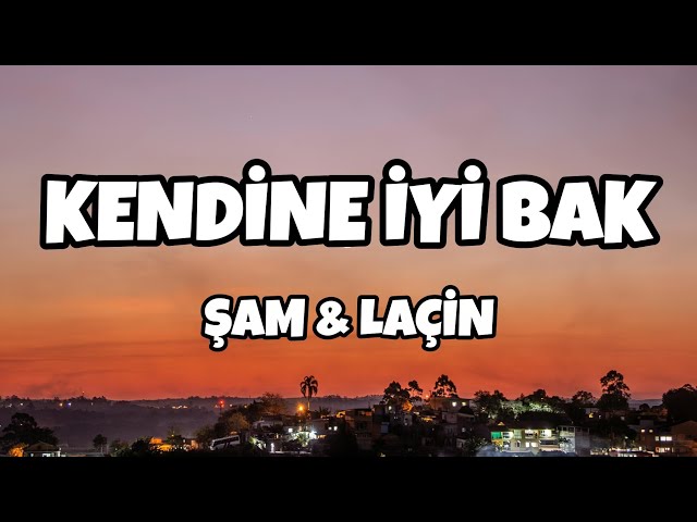 Şam & Laçin - Kendine İyi Bak (Sözleri/Lyrics)