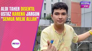 Aldi Taher Disentil Ustaz Karena Jargon Semua Milik Allah