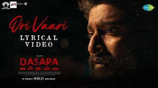 Ori Vaari - Lyrical Video | Dasara | Nani | Keerthy Suresh | Santhosh Narayanan | Srikanth Odela