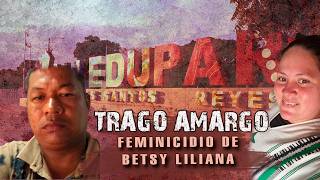 TRAGO AMARGO: Feminicidio de Betsy Liliana