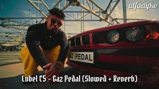 Lvbel C5 - Gaz Pedal (Slowed + Reverb) by @alfaayko