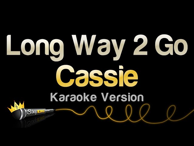Cassie - Long Way 2 Go (Karaoke Version)