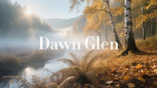 🌄  Dawn Glen Healing Music | Calm, Focus, Relaxation, and Emotional Balance