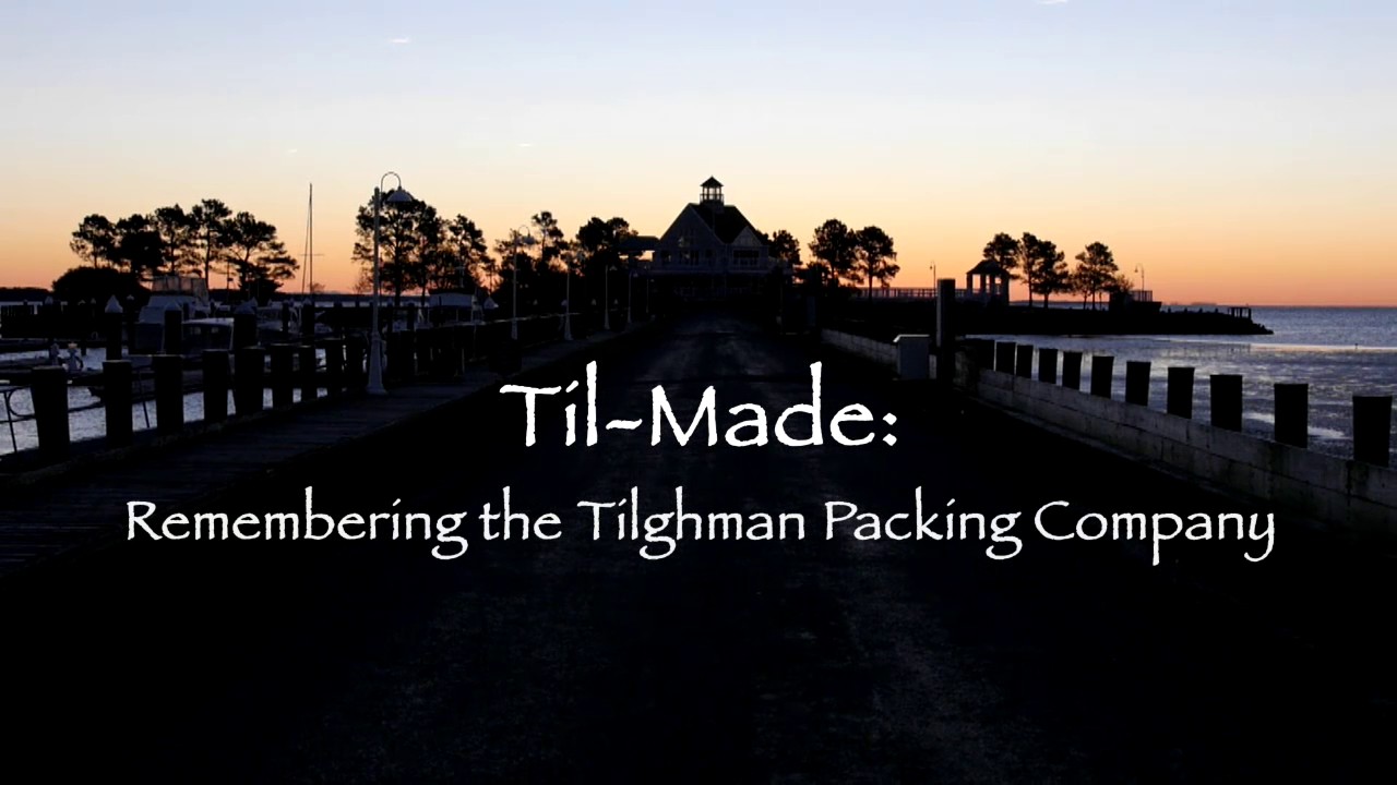 Promo TilMade Remembering the Tilghman Packing Company YouTube