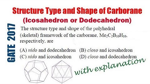 Finding Closo/Nido of Carborane alongwith Dodecahedron/Icosahedron - GATE 2017