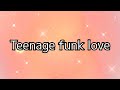 🎶Teenage funk love