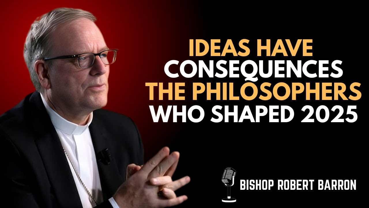 Ideas Have Consequences: The Philosophers Who Shaped Bishop Robert Barron 2025