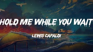 Lewis Capaldi - Hold Me While You Wait (Lyrics)